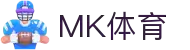 MK体育(mksports)官方网站-精彩体育赛事尽在MKSPORTS